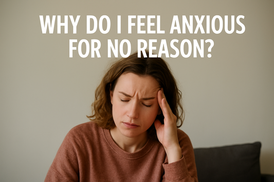 Why Do I Feel Anxious for No Reason? Understanding Hidden Anxiety Triggers
