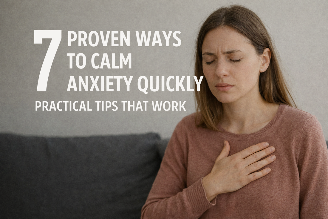 7 Proven Ways to Calm Anxiety Quickly: Practical Tips That Work