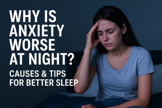 Why Is Anxiety Worse at Night? Causes and Tips for Better Sleep
